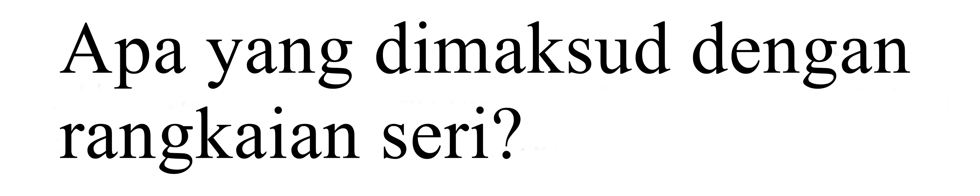 apa yang dimaksud dengan rangkaian seri