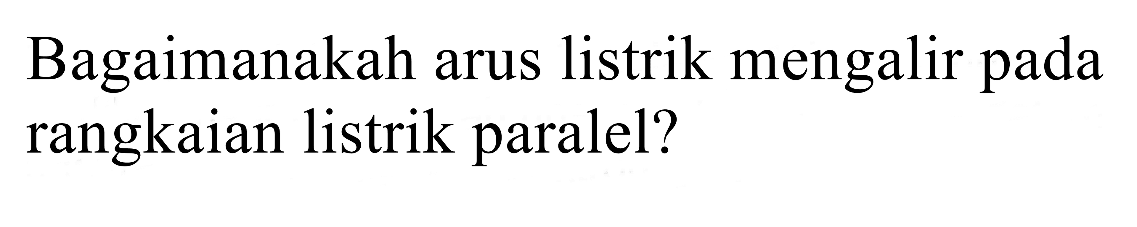 bagaimanakah arus listrik mengalir pada rangkaian listrik paralel