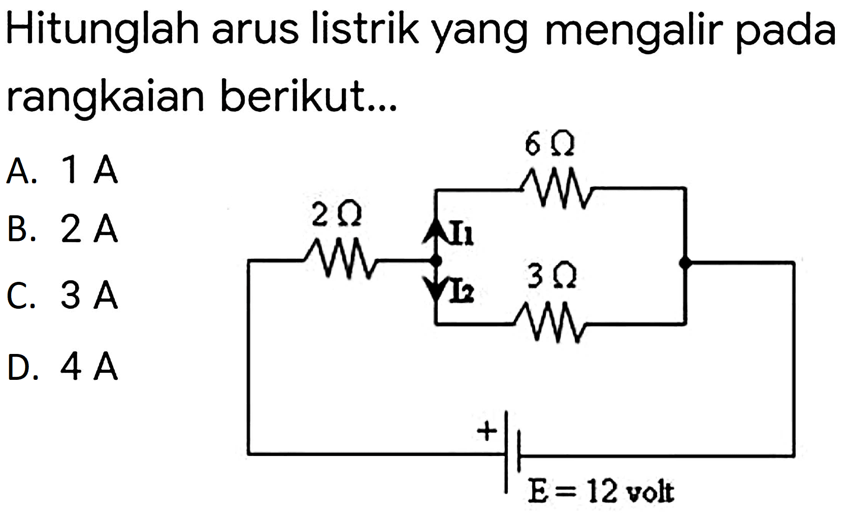 Hitunglah arus listrik yang mengalir pada rangkaian berikut...
A.  1 ~A 
B.  2 ~A 
C.  3 ~A 
D.  4 ~A 