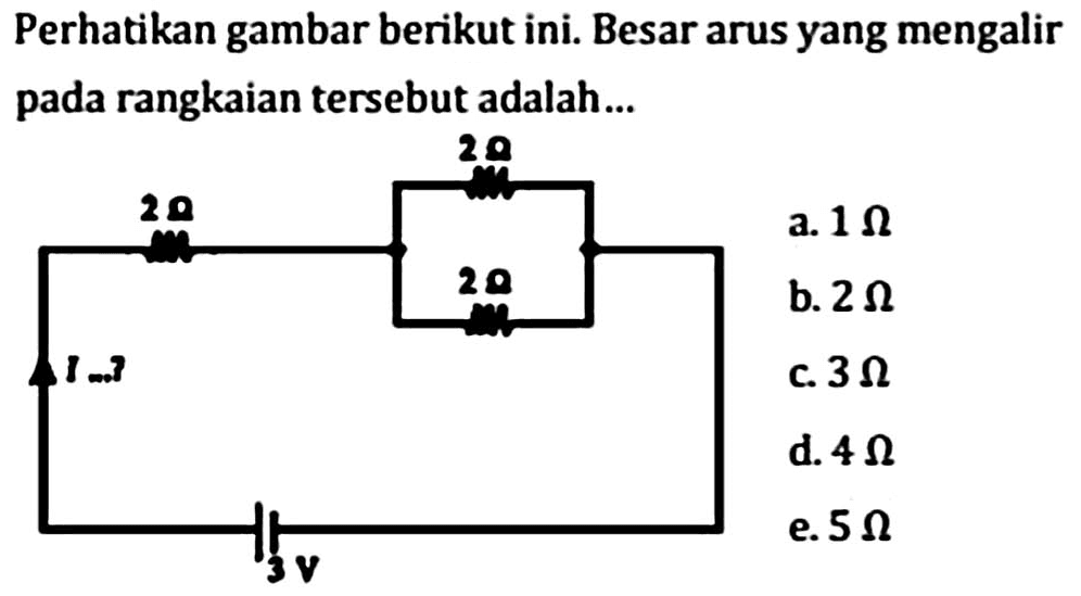 Perhatikan gambar berikut ini. Besar arus yang mengalir pada rangkaian tersebut adalah...