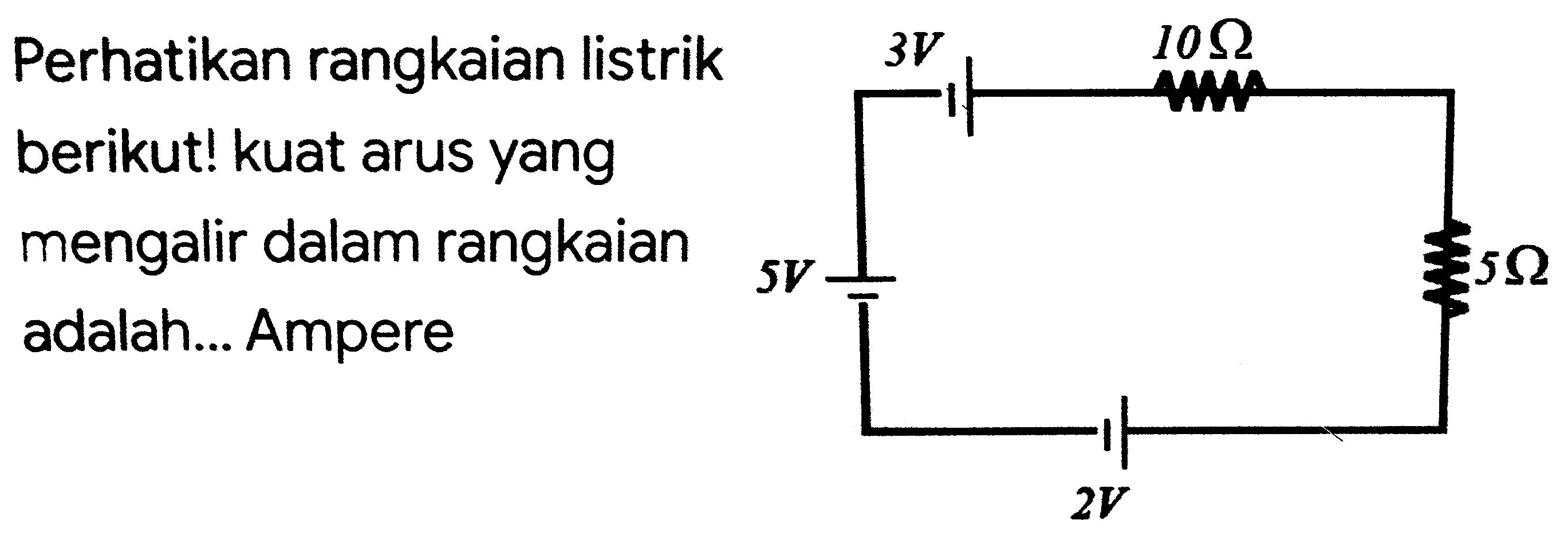 Perhatikan rangkaian listrik berikut! kuat arus yang mengalir dalam rangkaian adalah... Ampere