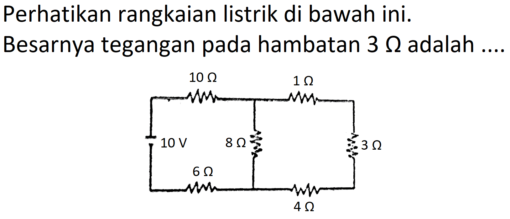 Perhatikan rangkaian listrik di bawah ini.
Besarnya tegangan pada hambatan  3 Omega  adalah