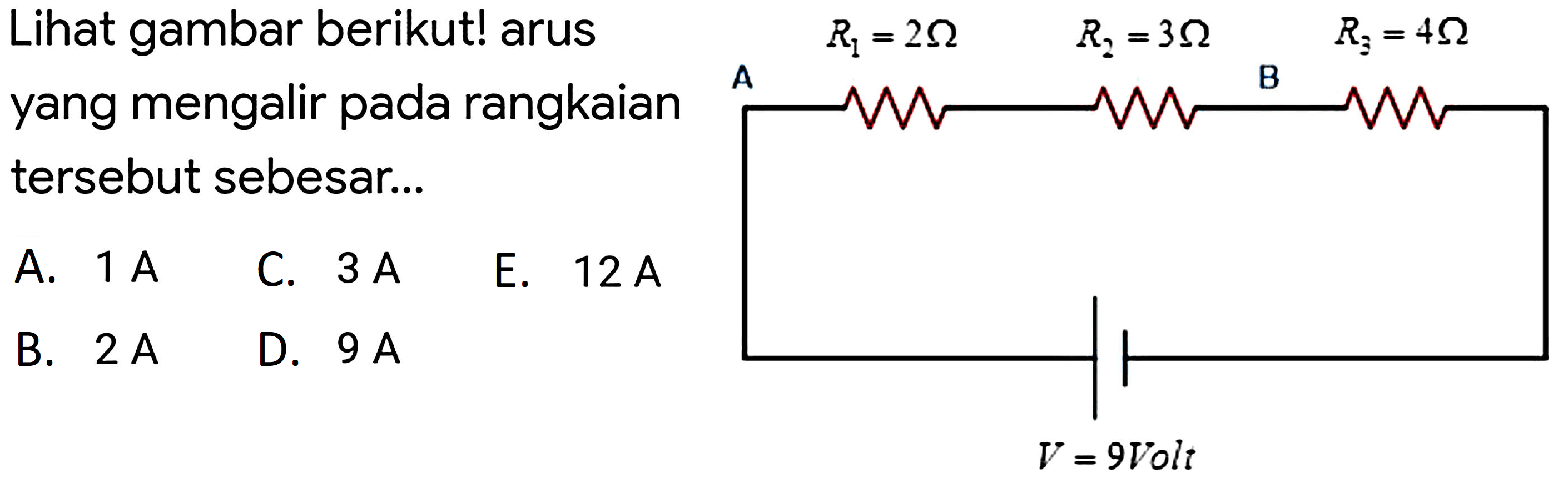 Lihat gambar berikut! arus yang mengalir pada rangkaian tersebut sebesar...
A.  1 ~A 
C.  3 ~A 
E.  12 ~A 
B.  2 ~A 
D.  9 ~A 