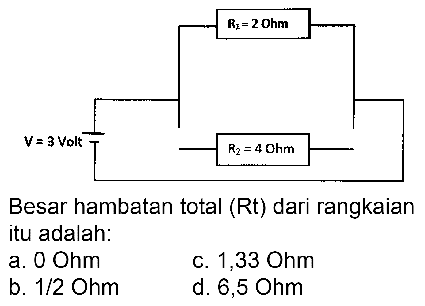 Besar hambatan total  (Rt)  dari rangkaian itu adalah:
a.  0 Ohm 
c.  1,33 Ohm 
b.  1 / 2 Ohm 
d.  6,5 Ohm 