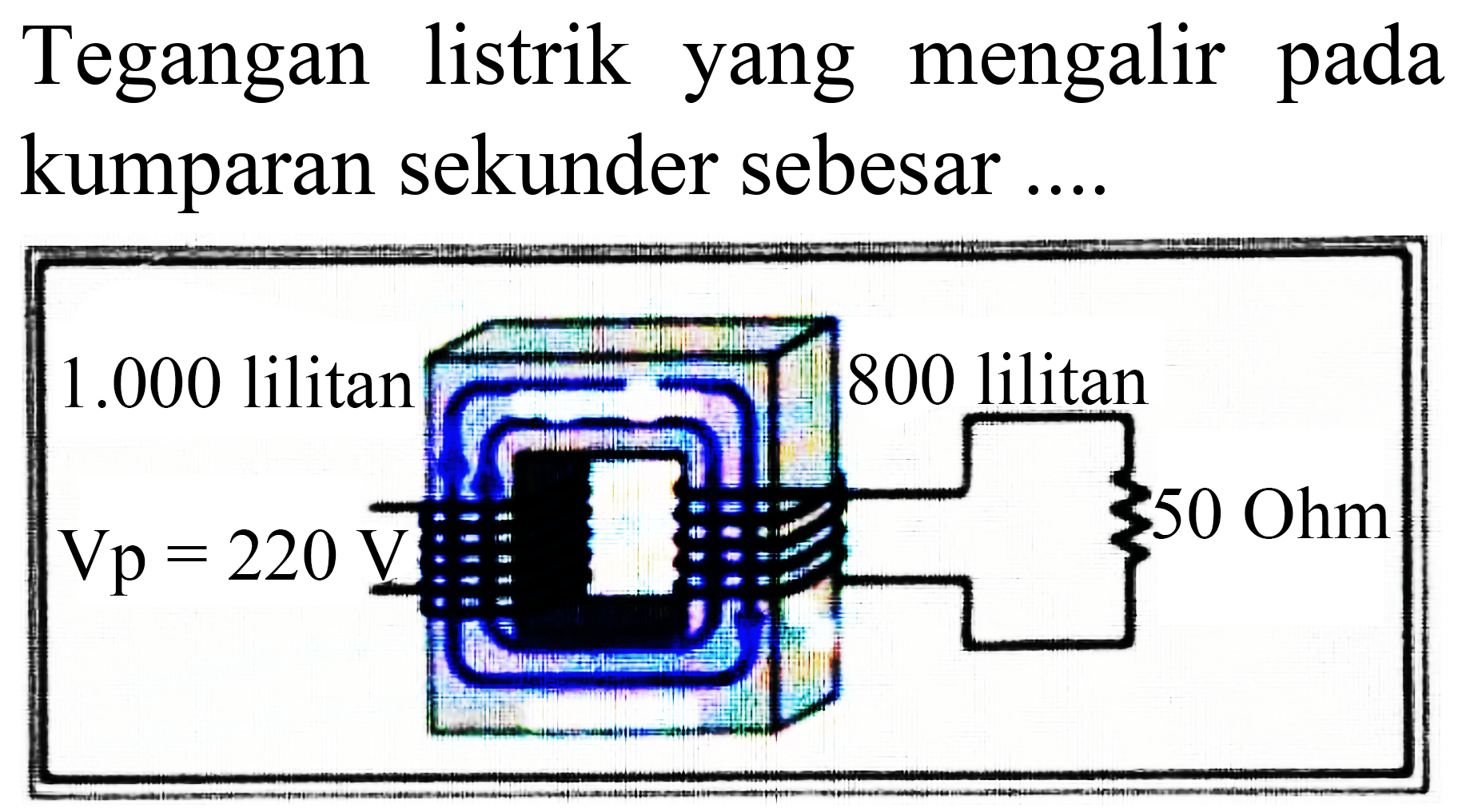 Tegangan listrik yang mengalir pada kumparan sekunder sebesar ....