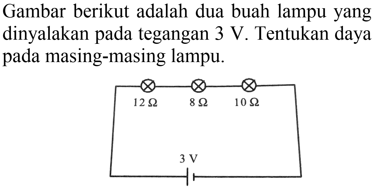 Gambar berikut adalah dua buah lampu yang dinyalakan pada tegangan  3 ~V . Tentukan daya pada masing-masing lampu.