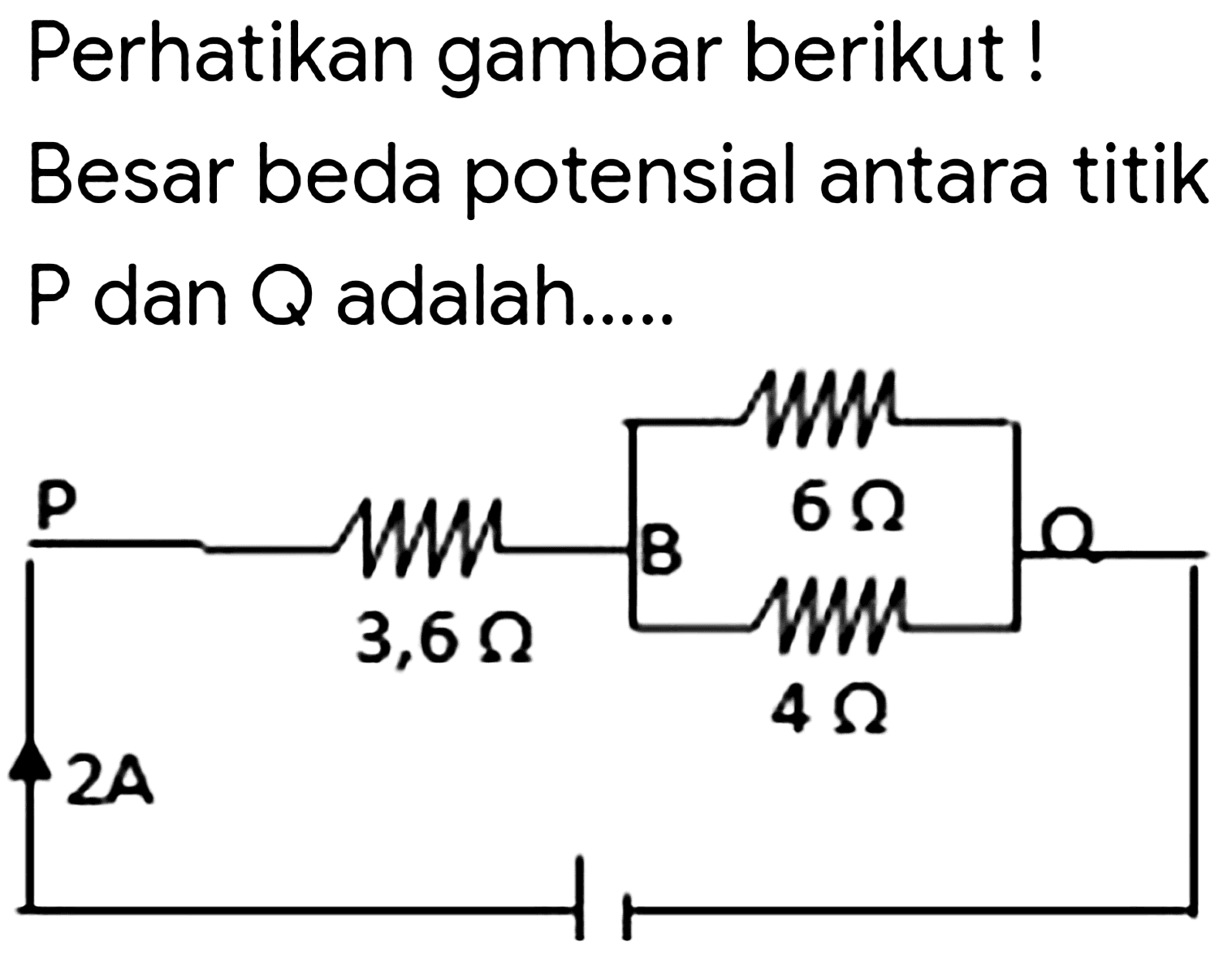 Perhatikan gambar berikut !
Besar beda potensial antara titik  P  dan  Q  adalah....