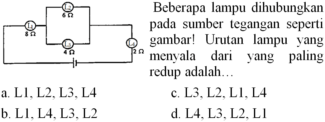 Beberapa lampu dihubungkan pada sumber tegangan seperti  2 Omega  menvala dari vang paling redup adalah...