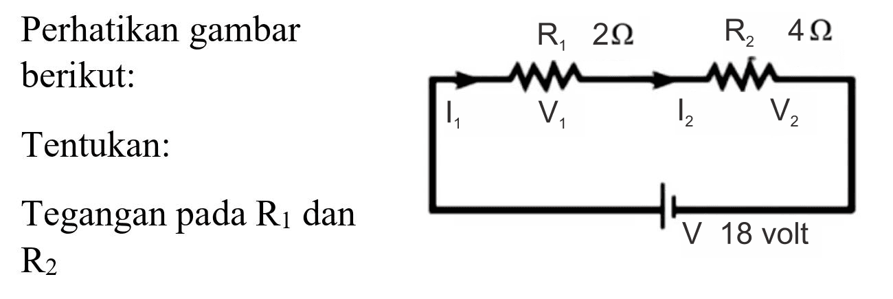 Perhatikan gambar berikut:
Tentukan:
 I_(1) 
Tegangan pada  R_(1)  dan  R_(2) 