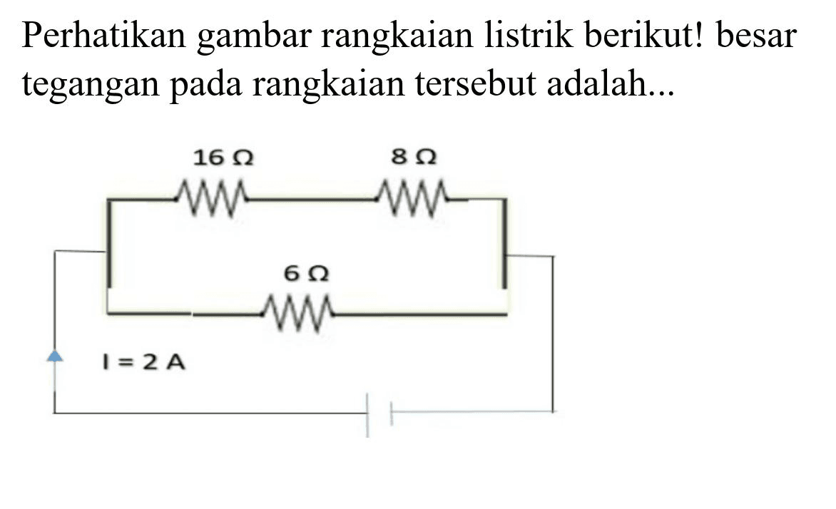 Perhatikan gambar rangkaian listrik berikut! besar tegangan pada rangkaian tersebut adalah...