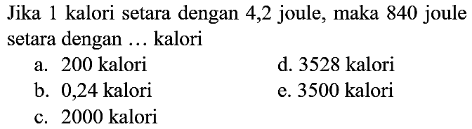 Jika 1 kalori setara dengan 4,2 joule, maka 840 joule setara dengan ... kalori