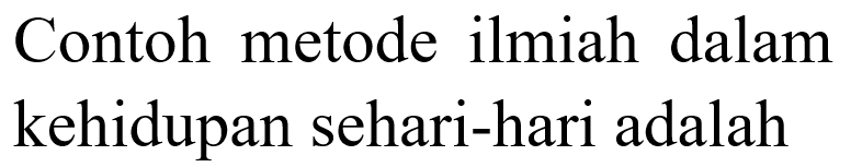 Contoh metode ilmiah dalam kehidupan sehari-hari adalah