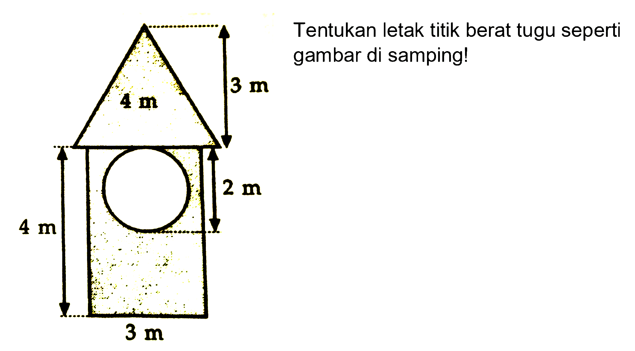 Tentukan letak titik berat tugu seperti gambar di samping! 
4 m 3 m 4 m 2 m 3 m