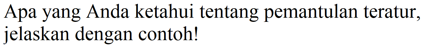 Apa yang Anda ketahui tentang pemantulan teratur, jelaskan dengan contoh!