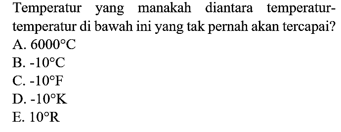 Temperatur yang manakah diantara temperaturtemperatur di bawah ini yang tak pernah akan tercapai?