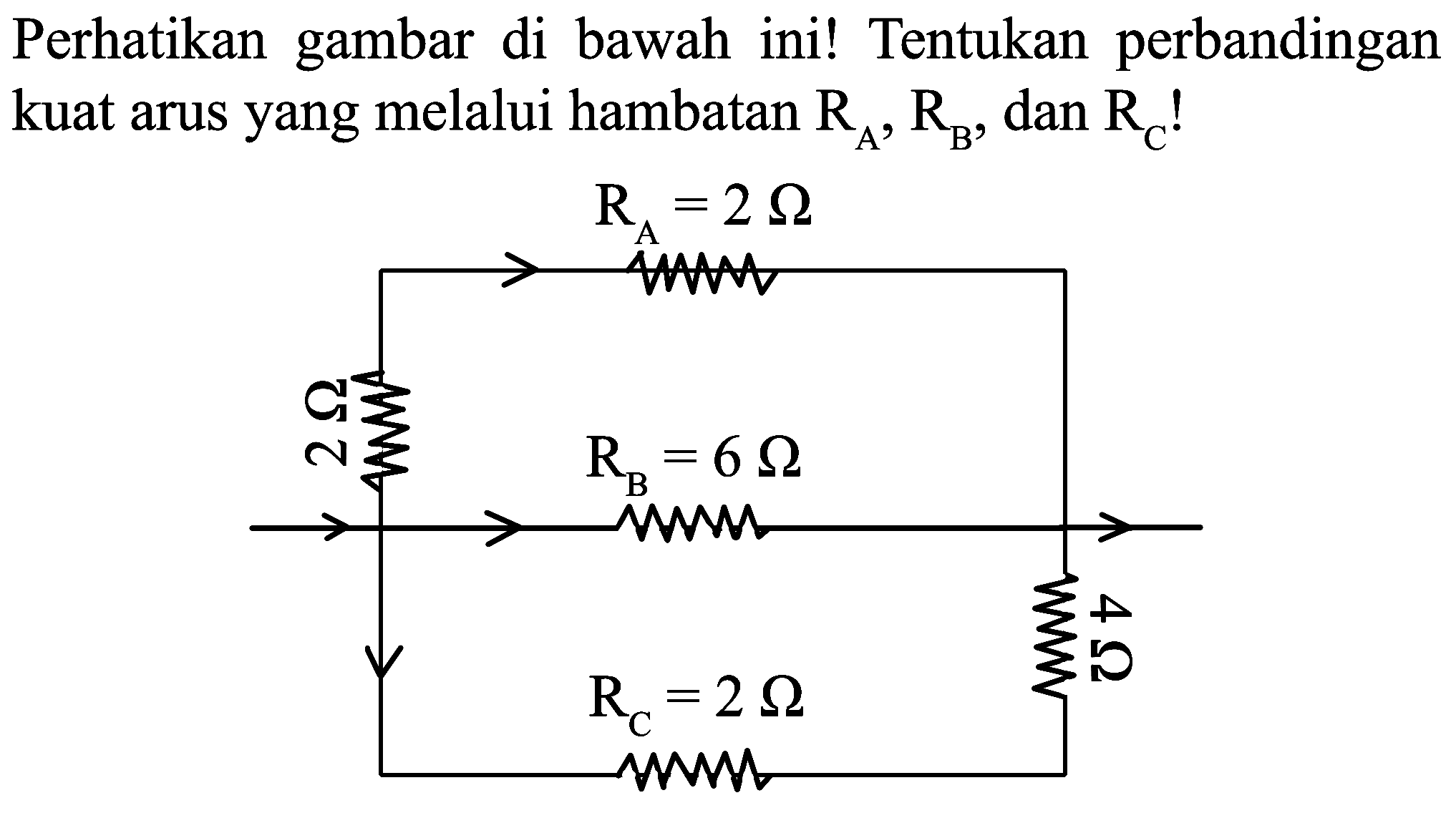 Perhatikan gambar di bawah ini! Tentukan perbandingan kuat arus yang melalui hambatan  R_(A), R_(B) ,  dan R_(C)  !