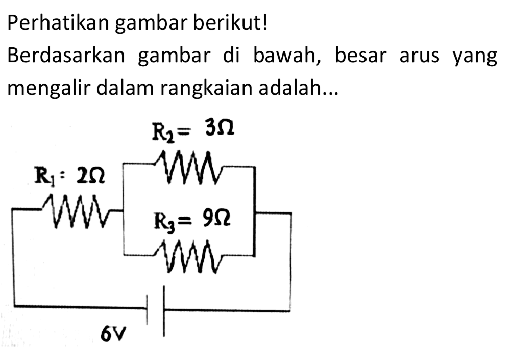 Perhatikan gambar berikut!
Berdasarkan gambar di bawah, besar arus yang mengalir dalam rangkaian adalah...