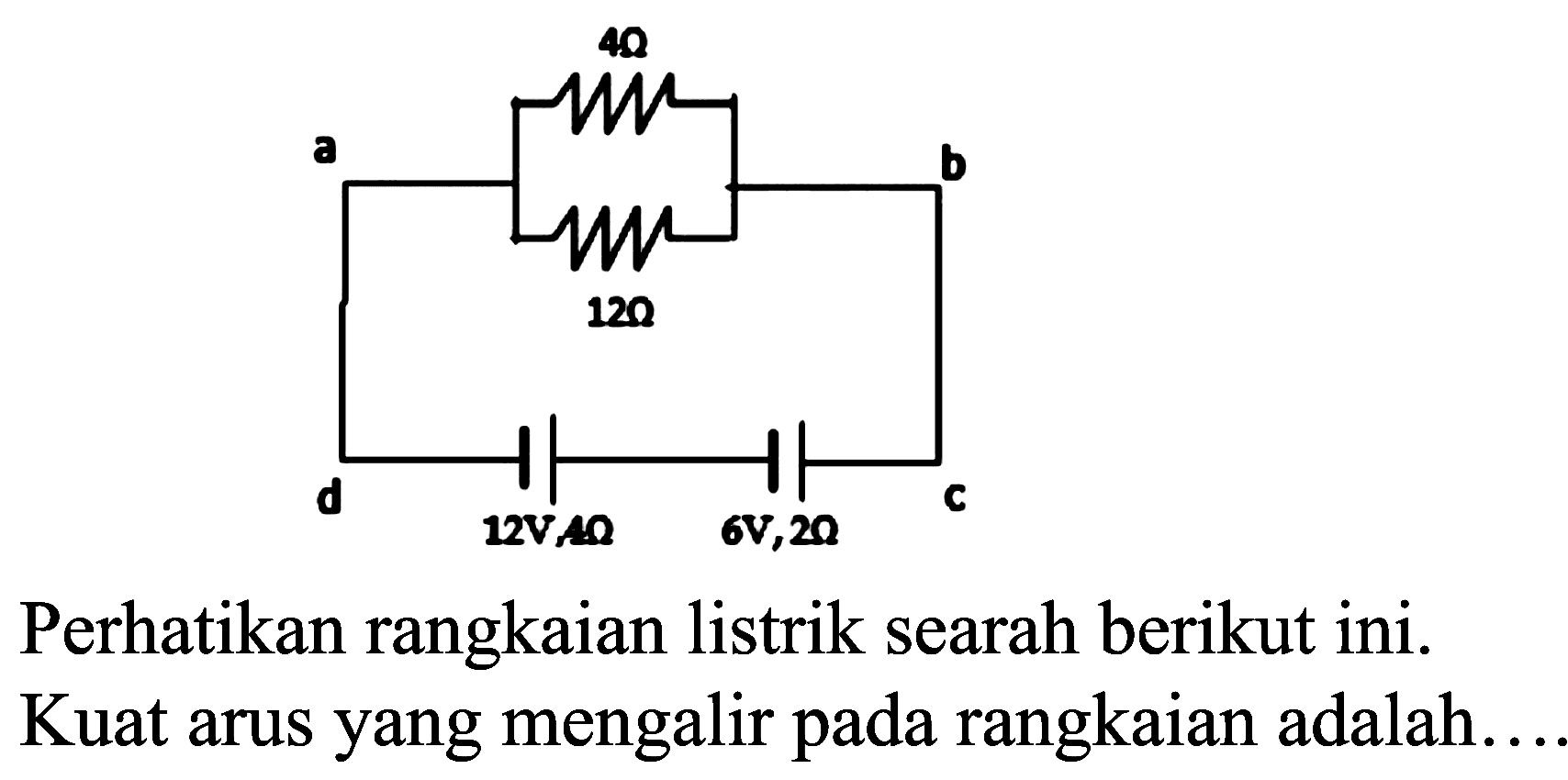 Perhatikan rangkaian listrik searah berikut ini. Kuat arus yang mengalir pada rangkaian adalah.