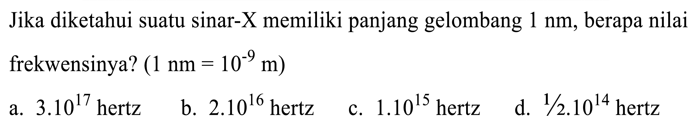 Jika diketahui suatu sinar-X memiliki panjang gelombang 1 nm, berapa nilai frekuensinya? (1 nm = 10^(-9) m)