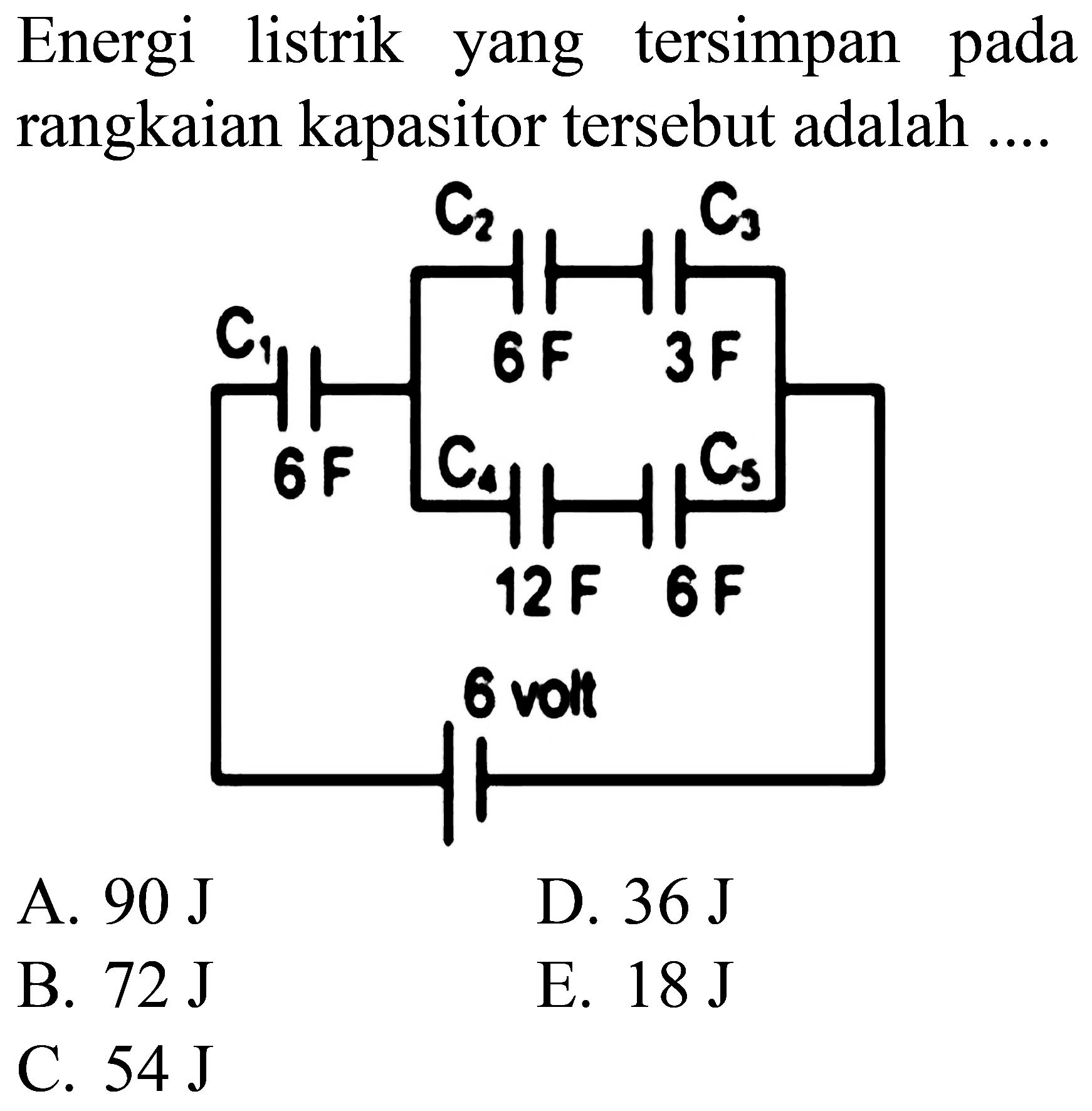 Energi listrik yang tersimpan pada rangkaian kapasitor tersebut adalah ....
A.  90 ~J 
D.  36 ~J 
B.  72 ~J 
E.  18 ~J 
C.  54 ~J 