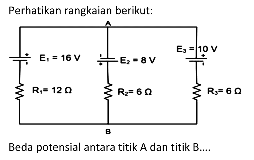 Perhatikan rangkaian berikut:
Beda potensial antara titik  A  dan titik B....