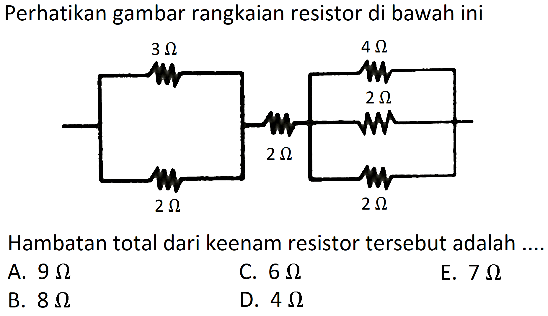 Perhatikan gambar rangkaian resistor di bawah ini 3 ohm 2 ohm 2 ohm 4 ohm 2 ohm 2 ohm Hambatan total dari keenam resistor tersebut adalah .... 