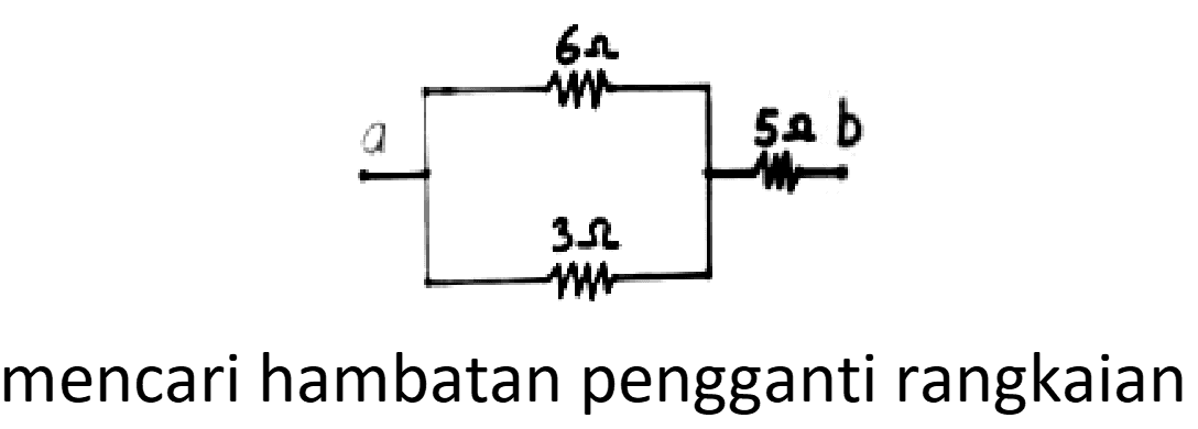 mencari hambatan pengganti rangkaian
6 ohm a 5 ohm b 3 ohm