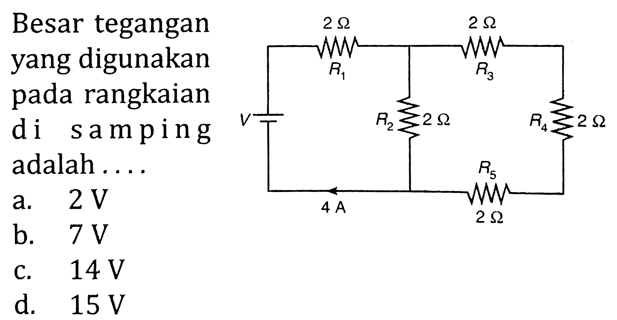 Besar tegangan yang digunakan pada rangkaian di samping adalah....
2 ohm 2 ohm R1 R3 v R2 2 Ohm R4 2 Ohm 4A 2 Ohm
a.  2 ~V 
b.  7 ~V 
c.  14 ~V 
d.  15 ~V 