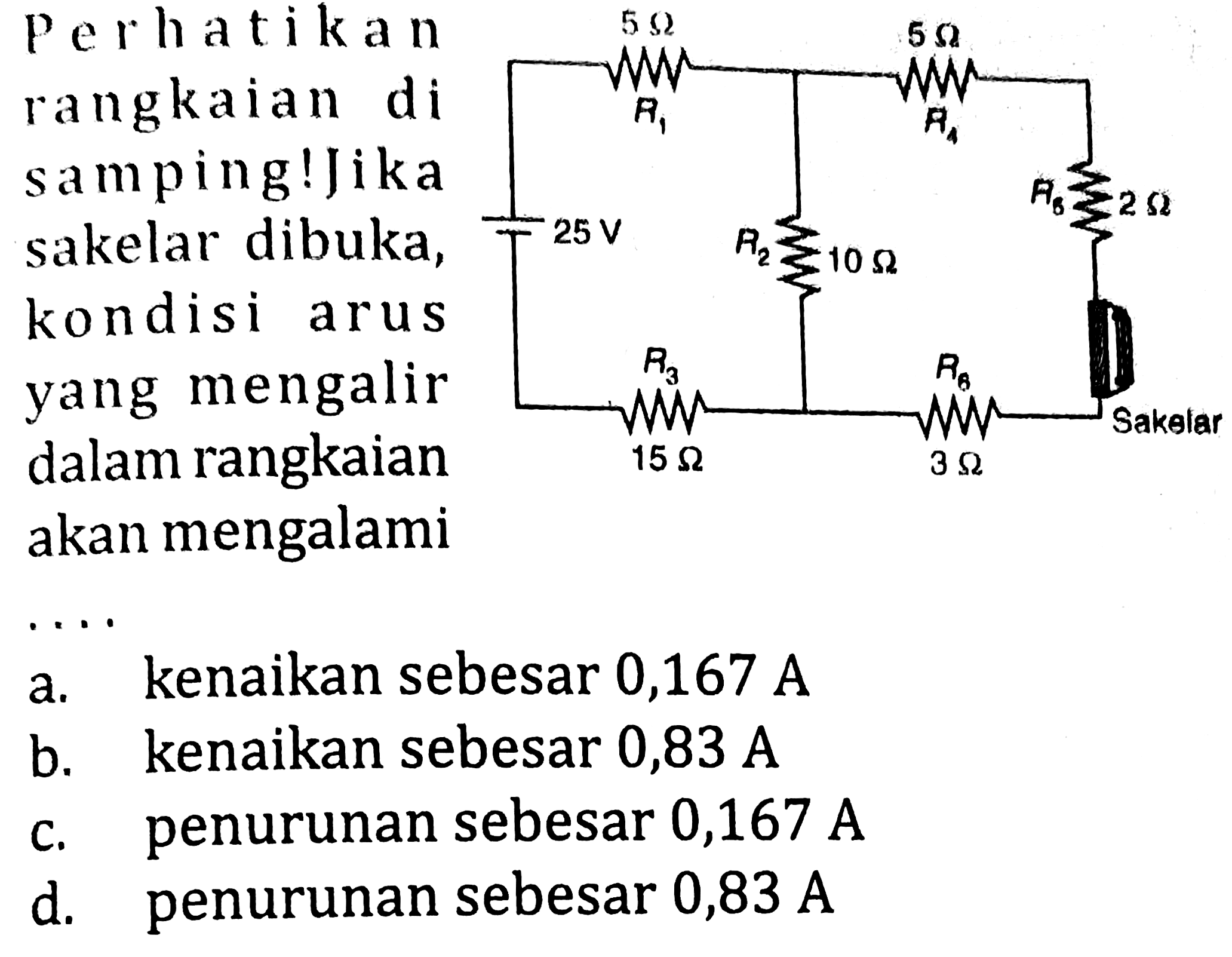 Perhatikan rangkaian di dalam rangkaian akan mengalami
a. kenaikan sebesar  0,167 ~A 
b. kenaikan sebesar  0,83 ~A 
c. penurunan sebesar  0,167 ~A 
d. penurunan sebesar  0,83 ~A 