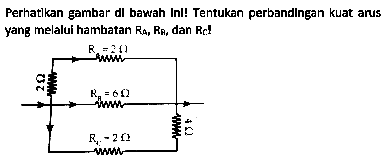 Perhatikan gambar di bawah ini! Tentukan perbandingan kuat arus yang melalui hambatan  R_(A), R_(B) , dan  R_(C)  !