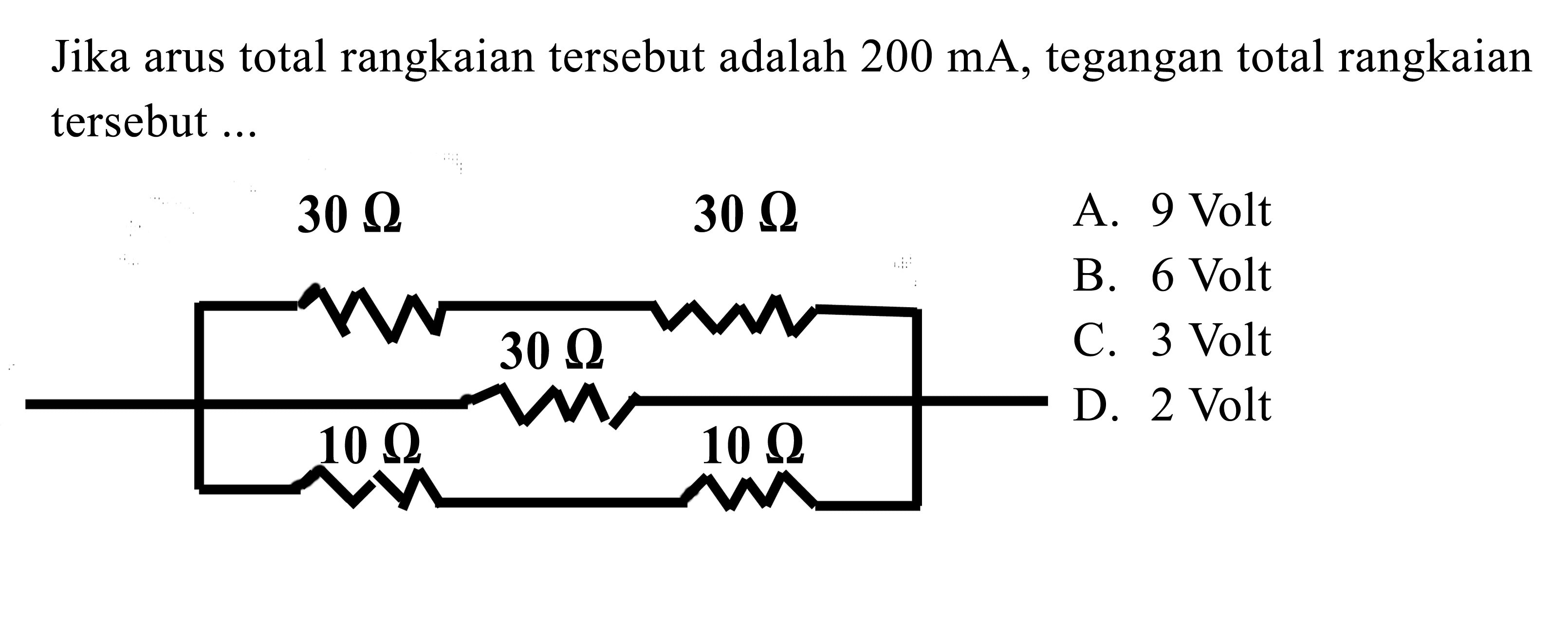 Jika arus total rangkaian tersebut adalah 200 mA, tegangan total rangkaian tersebut ... 30 ohm 30 ohm 30 ohm 10 ohm 10 ohm 