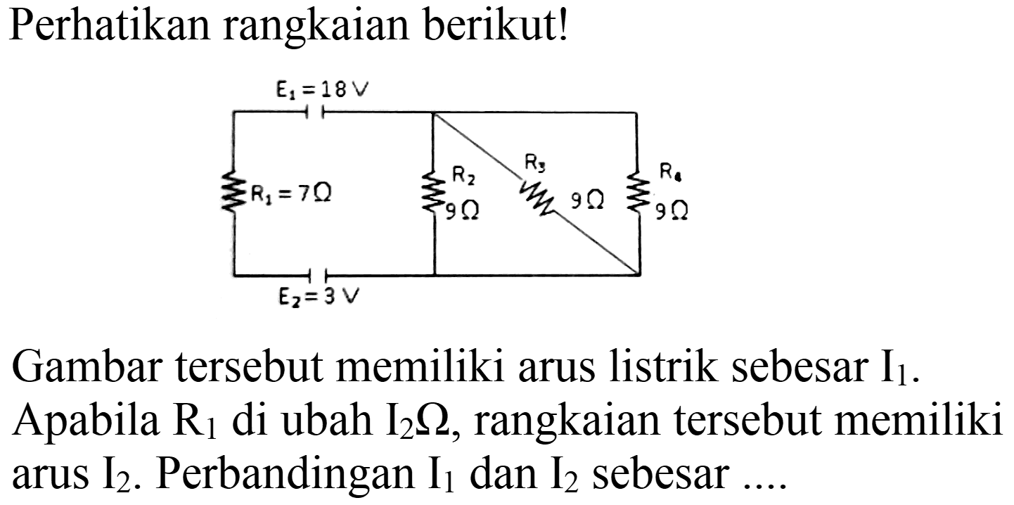 Perhatikan rangkaian berikut!
Gambar tersebut memiliki arus listrik sebesar  I_(1) . Apabila  R_(1)  di ubah  I_(2) Omega , rangkaian tersebut memiliki arus  I_(2) . Perbandingan  I_(1)  dan  I_(2)  sebesar ....