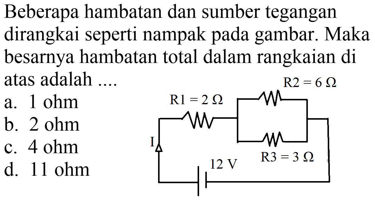 Beberapa hambatan dan sumber tegangan dirangkai seperti nampak pada gambar. Maka besarnya hambatan total dalam rangkaian di atas adalah ....