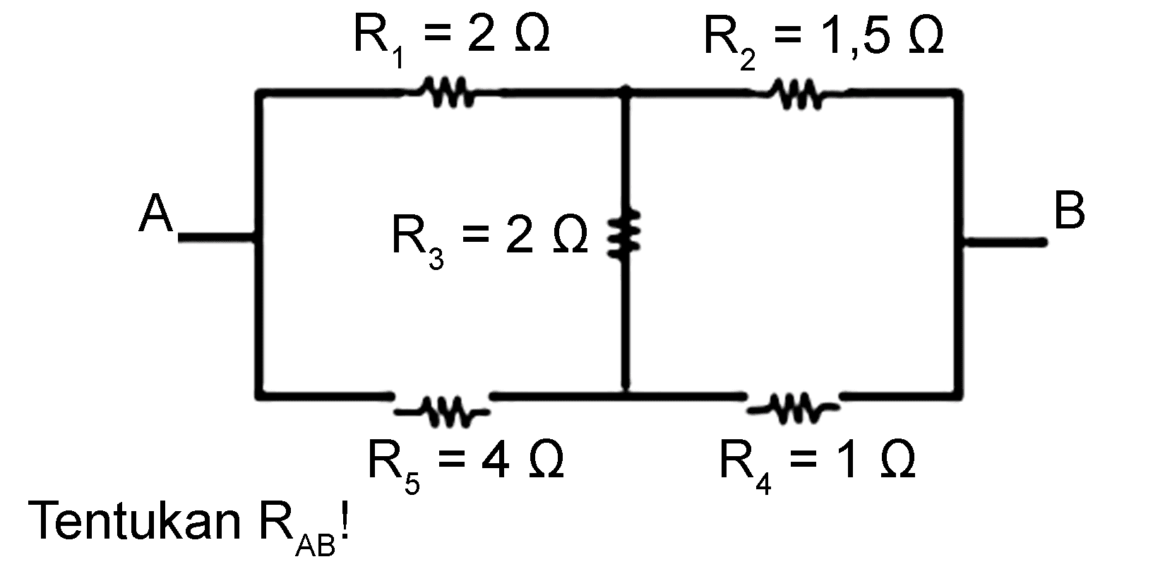 A R1 = 2 Ohm R2 = 1,5 Ohm R3 = 2 Ohm R5 = 4 Ohm R4 = 1 Ohm B 
Tentukan RAB!