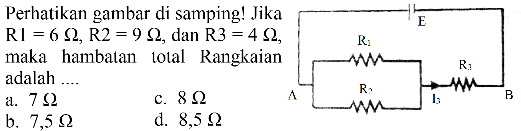 Perhatikan gambar di samping! Jika  R 1=6 Omega, R 2=9 Omega , dan  R 3=4 Omega , maka hambatan total Rangkaian adalah ....