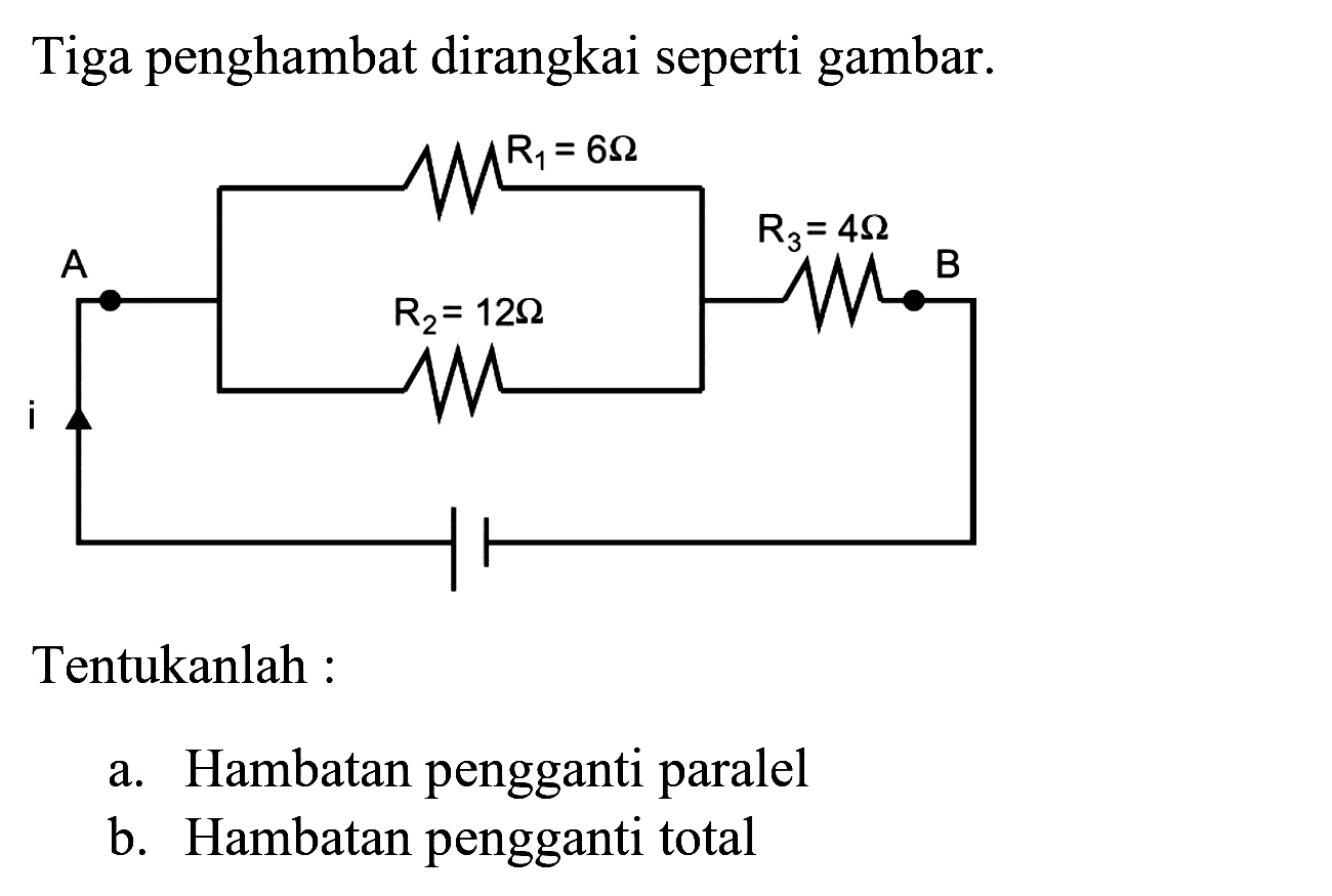 Tiga penghambat dirangkai seperti gambar.
Tentukanlah :
a. Hambatan pengganti paralel
b. Hambatan pengganti total