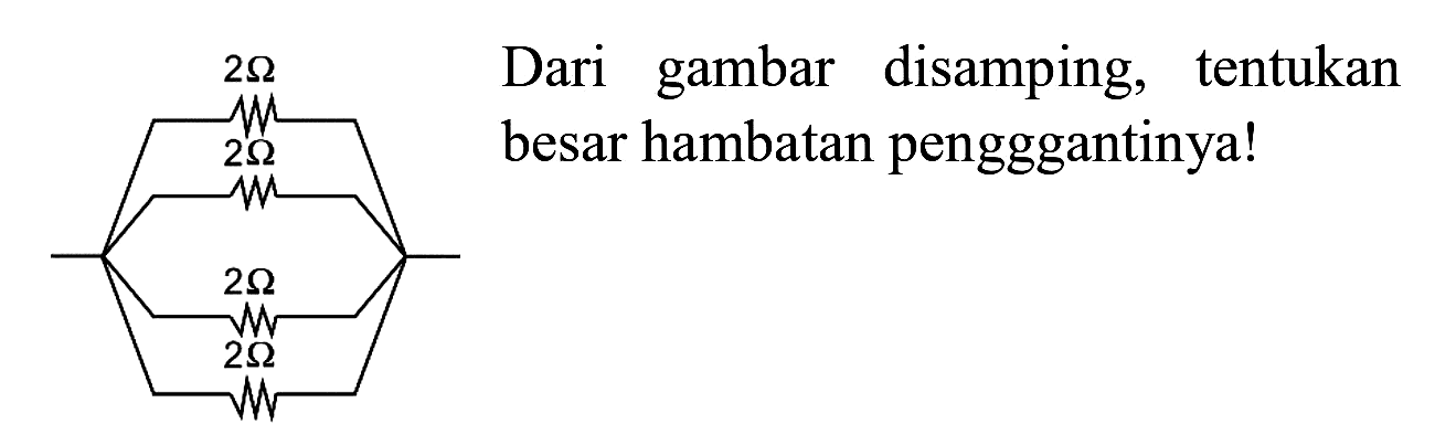 2 ohm 2 ohm 2 ohm 2 ohm
dari gambar di samping, tentukan besar hambatan penggantinya!