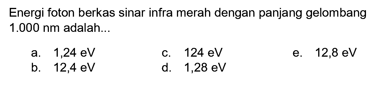 Energi foton berkas sinar infra merah dengan panjang gelombang  1.000 nm  adalah...
