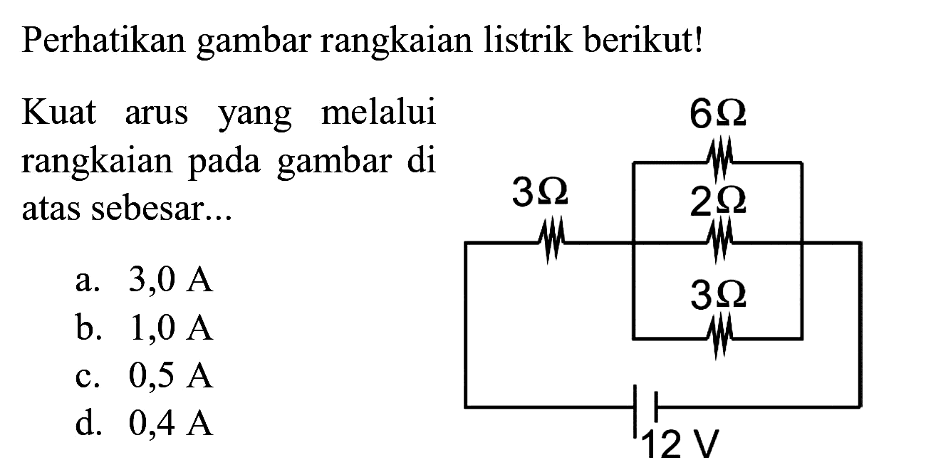 Perhatikan gambar rangkaian listrik berikut!
Kuat arus yang melalui rangkaian pada gambar di atas sebesar...