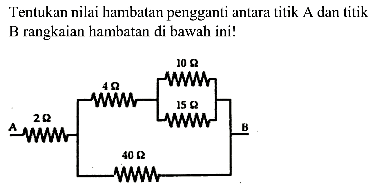 Tentukan nilai hambatan pengganti antara titik A dan titik B rangkaian hambatan di bawah ini!