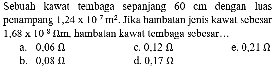 Sebuah kawat tembaga sepanjang 60 cm dengan luas penampang 1,24 x 10^(-7) m^2. Jika hambatan jenis kawat sebesar 1,68 x 10^(-8) ohm m, hambatan kawat tembaga sebesar... 