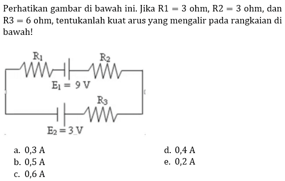 Perhatikan gambar di bawah ini. Jika R1=3 ohm, R2=3 ohm,dan R3=6 ohm , tentukanlah kuat arus yang mengalir pada rangkaian di bawah! R1 R2 E1=9 V R3 E2=3V