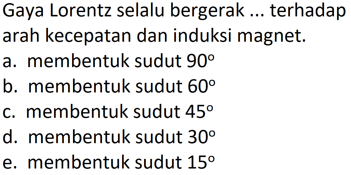 Gaya Lorentz selalu bergerak ... terhadap arah kecepatan dan induksi magnet.