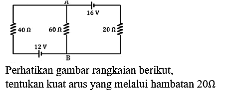 Perhatikan gambar rangkaian berikut, tentukan kuat arus yang melalui hambatan  20 Omega