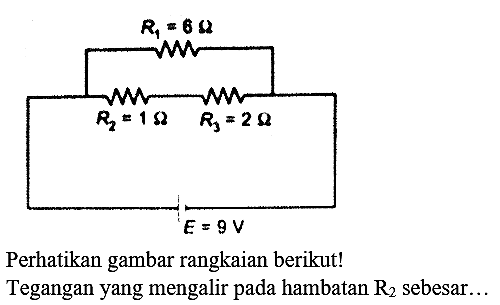 Perhatikan gambar rangkaian berikut! Tegangan yang mengalir pada hambatan  R_(2)  sebesar...