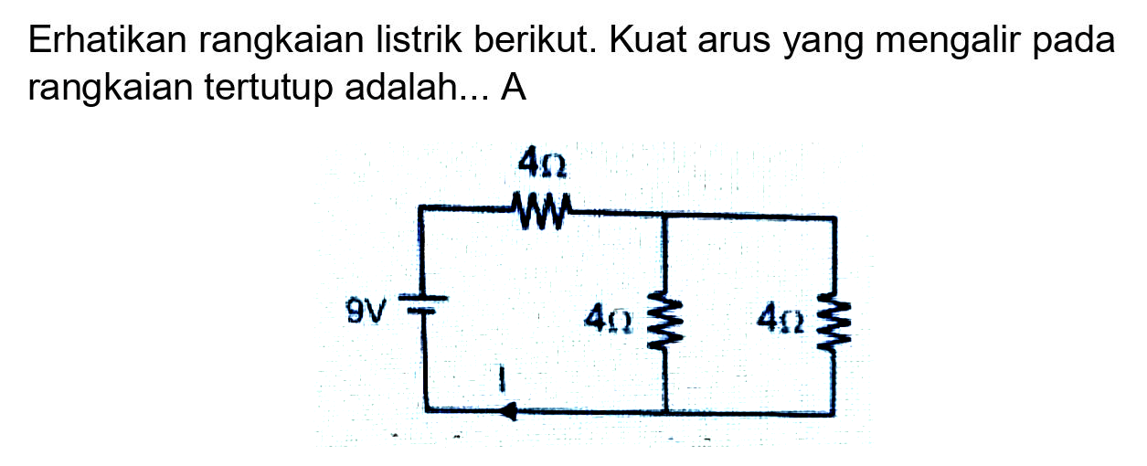 Erhatikan rangkaian listrik berikut. Kuat arus yang mengalir pada rangkaian tertutup adalah... A