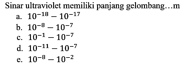 Sinar ultraviolet memiliki panjang gelombang...m
