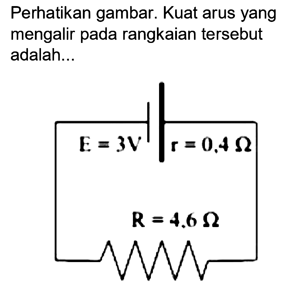 Perhatikan gambar. Kuat arus yang mengalir pada rangkaian tersebut adalah...


E=3 v=0.4 Omega 
R=4.6 Omega 
qquad v / akar(R)

