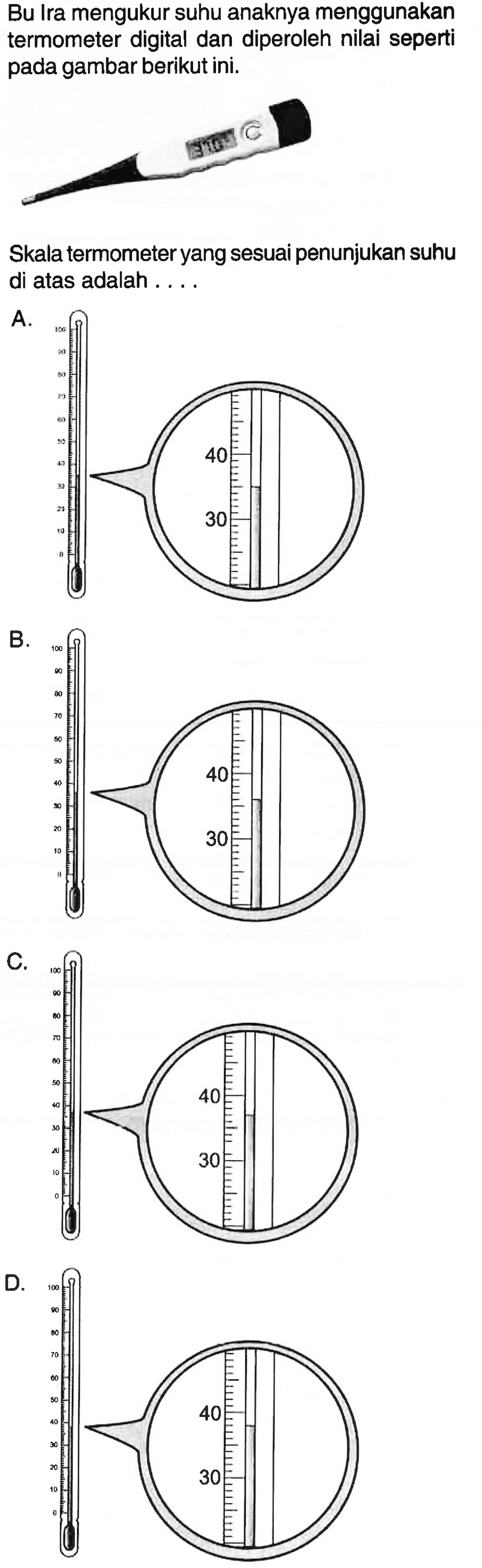 Bu Ira mengukur suhu anaknya menggunakan termometer digital dan diperoleh nilai seperti pada gambar berikut ini. Skala termometer yang sesuai penunjukan suhu di atas adalah....