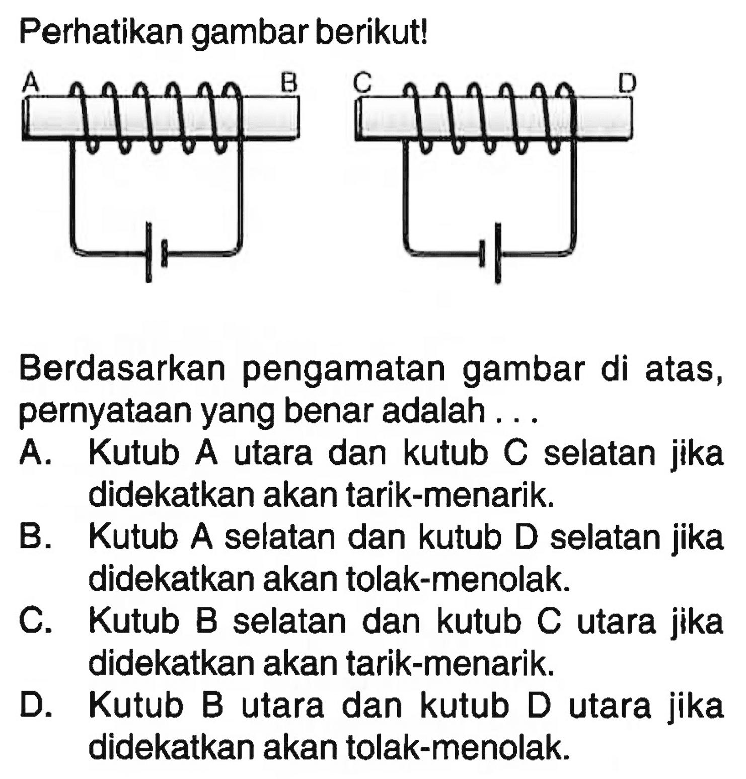 Perhatikan gambar berikut!A B C DBerdasarkan pengamatan gambar di atas, pernyataan yang benar adalah ...